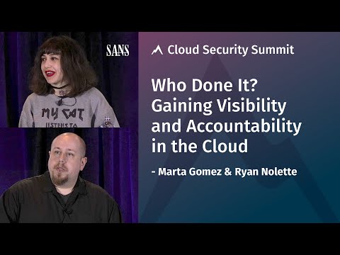 Who Done It? Gaining Visibility and Accountability in the Cloud | SANS Cloud Security Summit