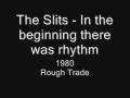 The Slits - In the beginning there was rhythm