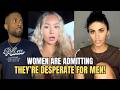 Single Women Are ADMITTING They Re DESPERATE For Men In Modern Dating