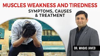 Muscle Weakness and Tiredness | Symptoms, Causes, and Treatment | Dr. Waqas Javed