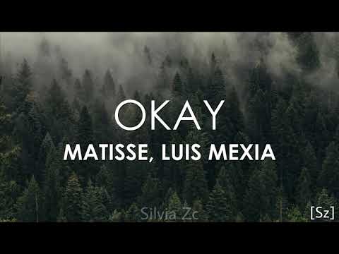 Matisse, Luis Mexia - Okay (Letra)