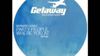 Bernard Jones - Party People Where You At (Scud Bloom Remix) (Getaway Recordings) (Edit)