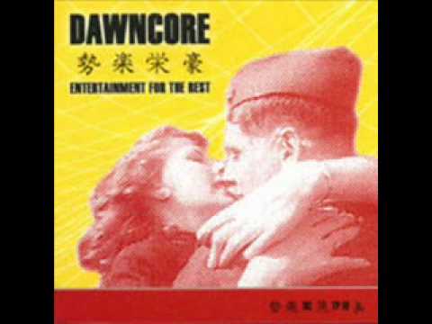 Dawncore - Let's Set the World on Fire (Spend a Whole Lifetime to Have ...)