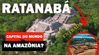 RATANAB, A CIDADE PERDIDA NA AMAZNIA.  A histria verdadeira sobre as novas descobertas.