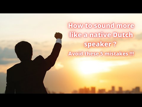 Stop making these 5 mistakes and sound like a native Dutch speaker !