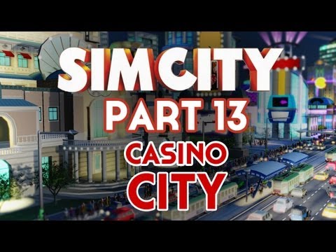 Sim City Walkthrough Part 13 - Casino City Ep.3 - Let's Play Commentary (SimCity 5 2013)
