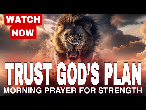 Trust God’s Plan for Your Life | Morning Prayer for Strength and Guidance