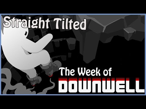 I'm not Tilted - The Week of Downwell