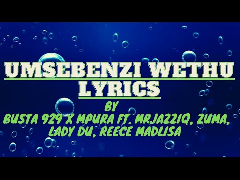 Busta 929 x Mpura - Umsebenzi wethu(Lyrics) ft. MrJazziQ, Zuma, Lady Du, Reece Madlisa