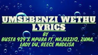 Busta 929 x Mpura - Umsebenzi wethu(Lyrics) ft. MrJazziQ, Zuma, Lady Du, Reece Madlisa