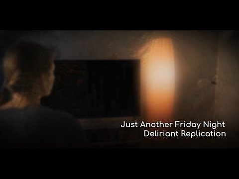 Just Another Friday Night - Deliriant Replication