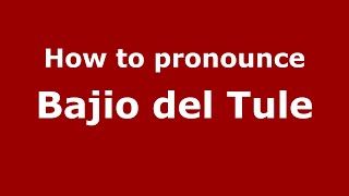 How to pronounce Bajio Del Tule