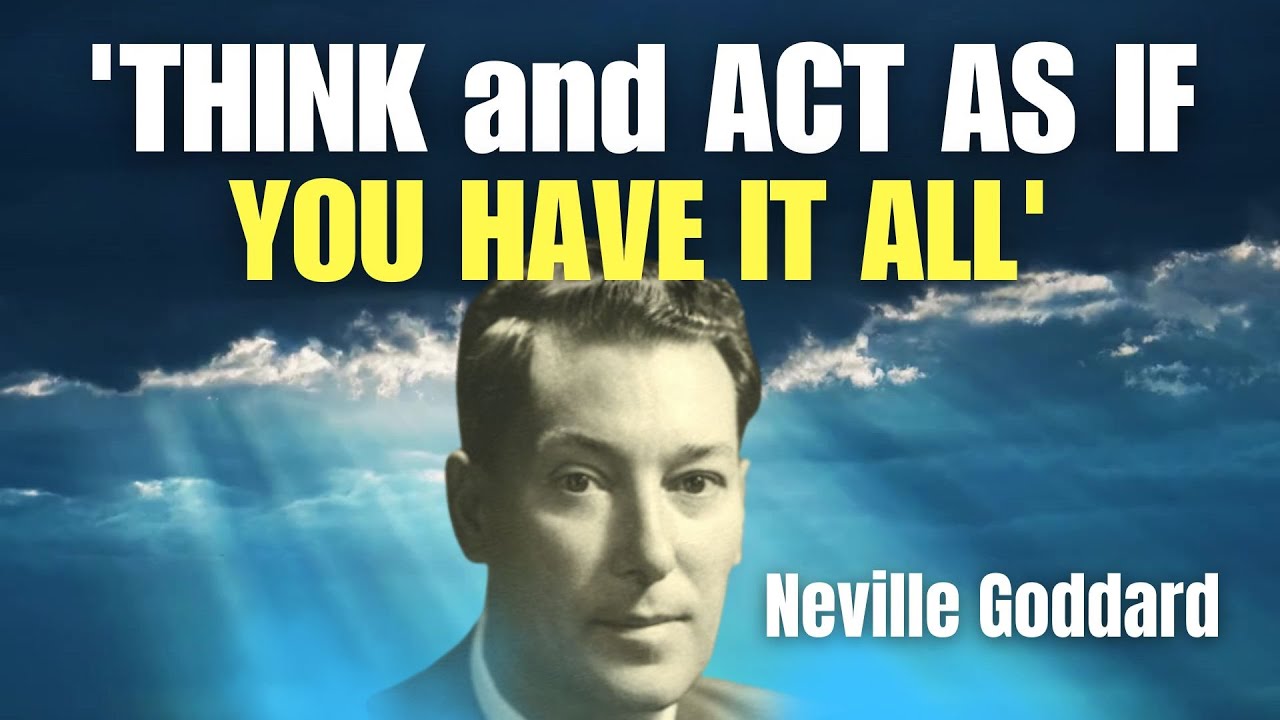 Think and Act As If You Have It All | Neville Goddard