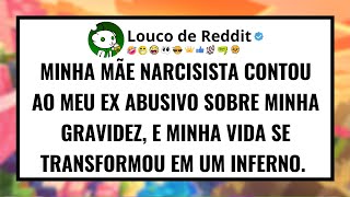Minha mãe NARCISISTA contou ao meu ex abusivo sobre minha gravidez e minha vida se transformou...