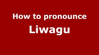 How to pronounce Liwagu