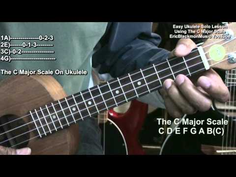 Ukulele Lesson #3 How To Solo On Ukulele Using The C Major Scale @EricBlackmonGuitar