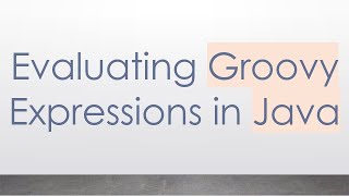 Download the video "Evaluating Groovy Expressions in Java"