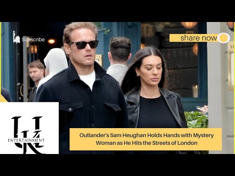 Outlander's Sam Heughan Holds Hands with Mystery Woman as He Hits the Streets of London