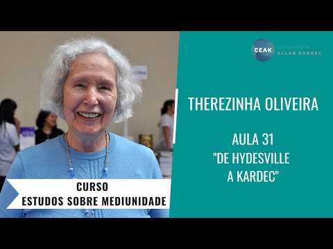 THEREZINHA OLIVEIRA - CURSO ESTUDOS SOBRE MEDIUNIDADE - AULA 31 - "DE HYDESVILLE A KARDEC"