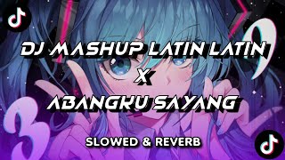 Download lagu DJ MASHUP LATIN LATIN X ABANGKU SAYANG SLOWED & REVERB mp3