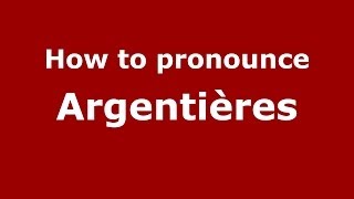 How to pronounce Argentières