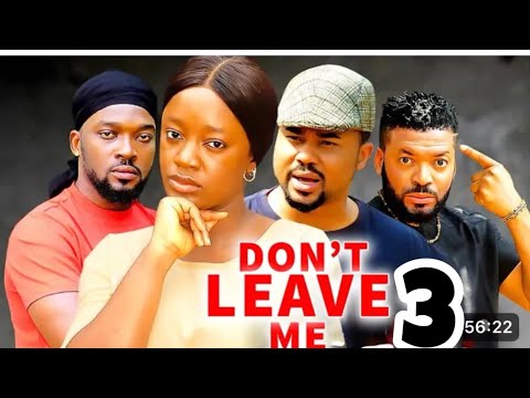 DON’T LEAVE ME SEASON 3&4(NEW MOVIE)MIKE GODSON,LUCHY DONALD-2024 LATEST NIGERIAN NOLLYWOOD MOVIE