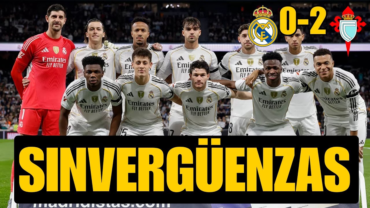 REAL MADRID 0-2 CELTA: PANDA DE SINVERGÜENZAS