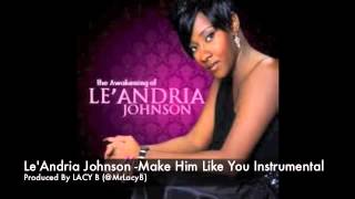 Le&#39;Andria Johnson - Make Him Like You Instrumental