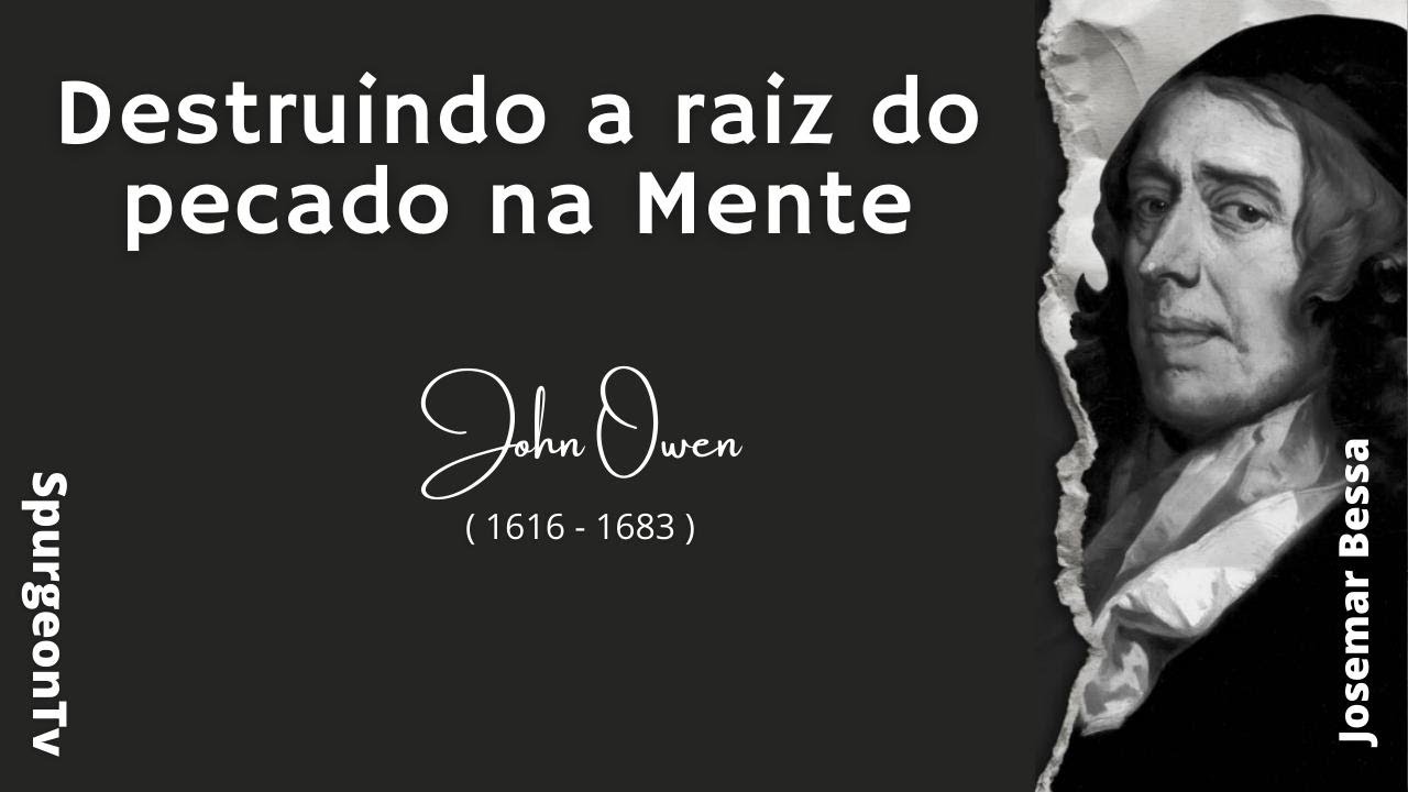 Destruindo a raiz do pecado na Mente  |  John Owen  ( 1616 - 1683 )