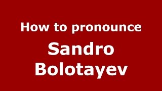 How to pronounce Sandro Bolotayev