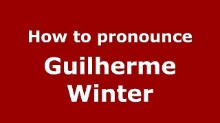 How to pronounce Guilherme Winter