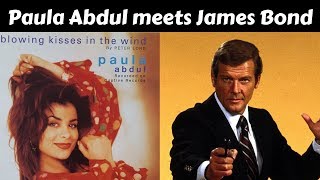 Blowing Kisses in the Wind / Paula Abdul (James Bond)