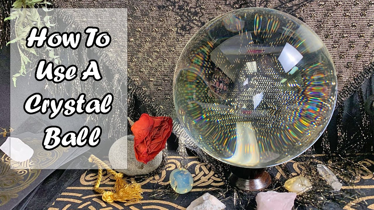 How to Use A Crystal Ball - A Beginners Guide To Scrying