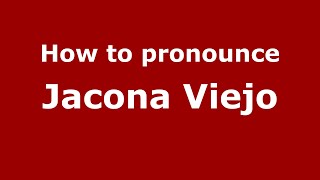 How to pronounce Jacona Viejo