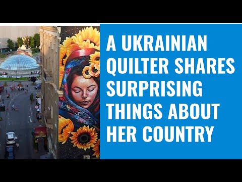 A Ukrainian Quilter Shares Surprising Things about her Country