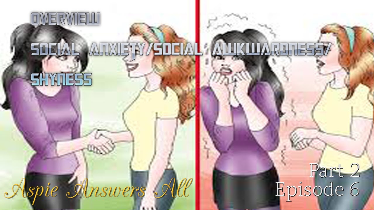 P2 Ep6 Overview of Social Anxiety, Shyness & Social Awkwardness//AspieAnswersAll