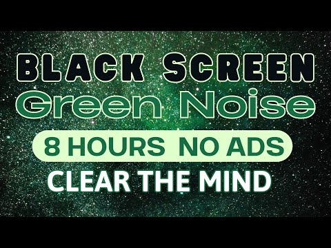 Green Noise to Clear the Mind and Sleep Deeply | 3 Hours No Ads