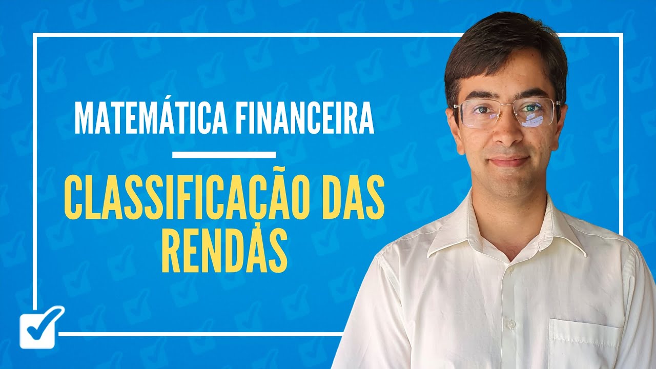 07.01. Aula de Classificação das rendas (Matemática Financeira)