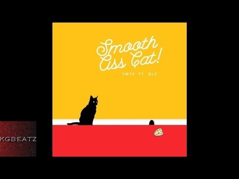 ymtk ft. GLC - Smooth Ass Cat [New 2015]