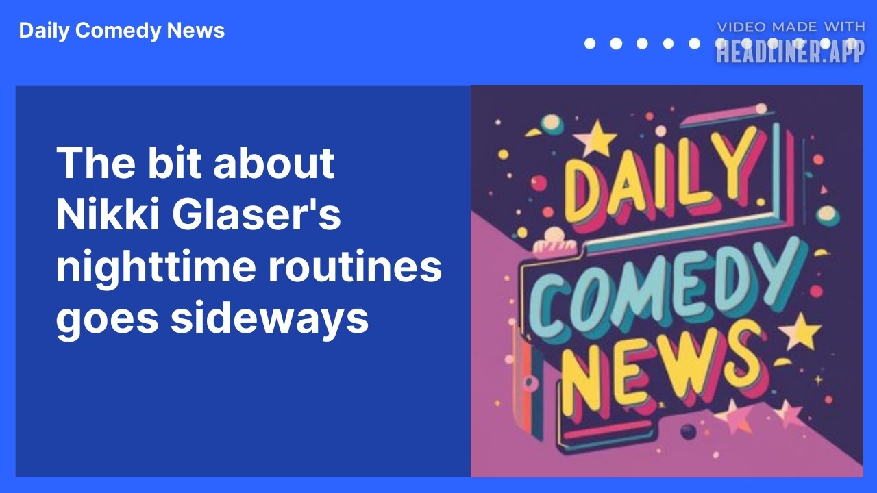 The bit about Nikki Glaser's nighttime routines goes sideways