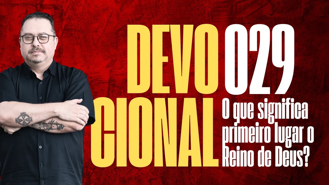 DIA 029. Devocional: EM PRIMEIRO LUGAR O REINO DE DEUS