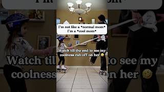 I'm not like a regular mom. I'm a cool mom.