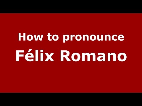 How to pronounce Félix Romano (Spanish/Argentina) - PronounceNames.com