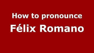 How to pronounce Félix Romano