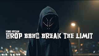 Download lagu DROP BBHC BREAK THE LIMIT - KING ERCAN mp3