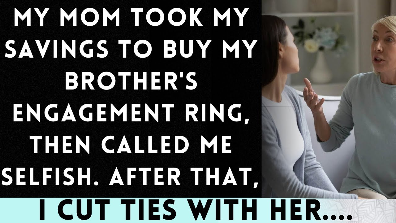My Mom Used My Savings to Buy My Brother's Engagement Ring...