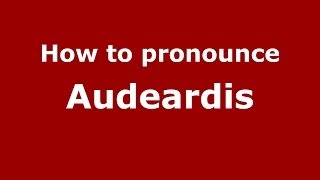 How to pronounce Audeardis