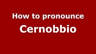 How to pronounce Cernobbio