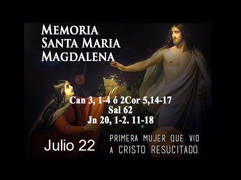 Evangelio 22 de Julio de 2019 MEMORIA SANTA MARÍA MAGDALENA JUAN 20,1-2.11-18