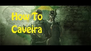 How To: Caveira - Rainbow 6 Siege Operator Guide & Gameplay